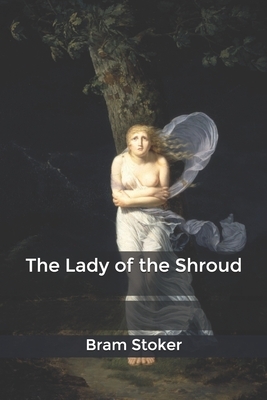 The Lady of the Shroud by Bram Stoker