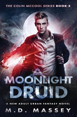 Moonlight Druid: A New Adult Urban Fantasy Novel by M. D. Massey