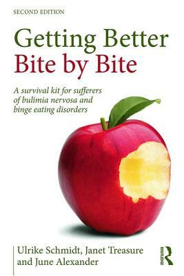 Getting Better Bite by Bite: A Survival Kit for Sufferers of Bulimia Nervosa and Binge Eating Disorders by Janet Treasure, June Alexander, Ulrike Schmidt