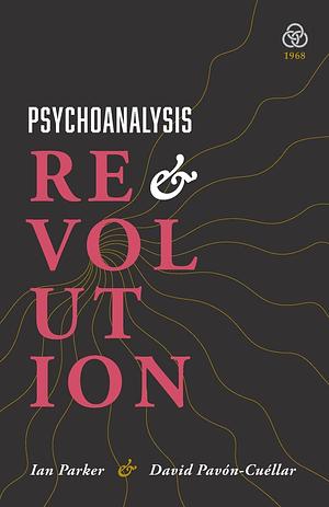 Psychoanalysis and Revolution: Critical Psychology for Liberation Movements by David Pavón-Cuéllar, Ian Parker