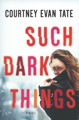 Such Dark Things: A Novel of Psychological Suspense by Courtney Evan Tate