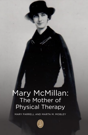 Mary McMillan ~ The Mother of Physical Therapy by Marta M. Mobley, Mary Farrell