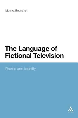 The Language of Fictional Television: Drama and Identity by Monika Bednarek