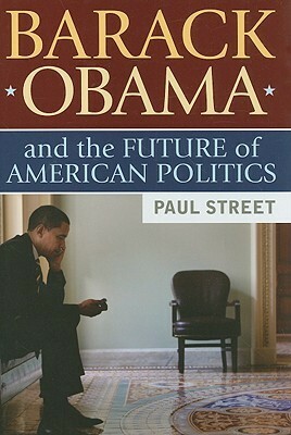 Barack Obama and the Future of American Politics by Paul Street