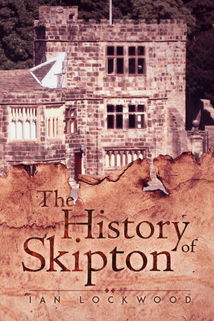 The History of Skipton by Ian Lockwood