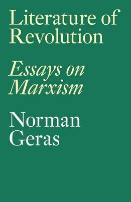 Literature of Revolution: Essays on Marxism by Norman Geras