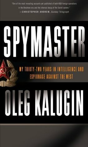 Spymaster: My Thirty-two Years in Intelligence and Espionage Against the West by Oleg Kalugin