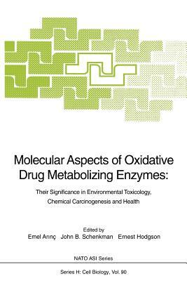 Molecular Aspects of Oxidative Drug Metabolizing Enzymes: Their Significance in Environmental Toxicology, Chemical Carcinogenesis and Health by 