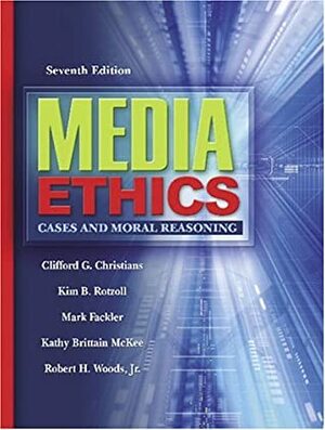 Media Ethics: Cases and Moral Reasoning by Clifford G. Christians