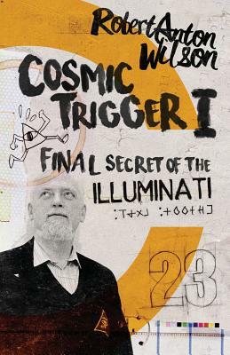 Cosmic Trigger I: Final Secret of the Illuminati by Robert Anton Wilson