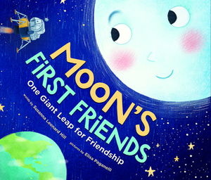 Moon's First Friends: One Giant Leap for Friendship by Susanna Leonard Hill