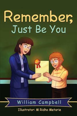 Remember, Just Be You by William Campbell