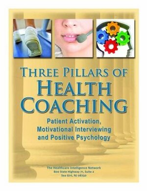 Three Pillars of Health Coaching: Patient Activation, Motivational Interviewing and Positive Psychology by Margaret Moore, Ruth Wolever, Judith Hibbard, Patricia Donovan, Karen Lawson