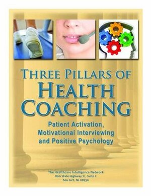 Three Pillars of Health Coaching: Patient Activation, Motivational Interviewing and Positive Psychology by Karen Lawson, Patricia Donovan, Judith Hibbard, Margaret Moore, Ruth Wolever