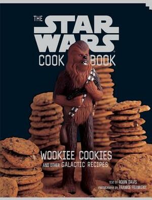 The Star Wars Cookbook: Wookiee Cookies and Other Galactic Recipes by Robin Davis