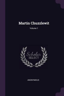 Martin Chuzzlewit; Volume 1 by Charles Dickens