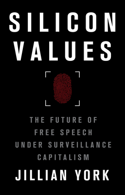 Silicon Values: The Future of Free Speech Under Surveillance Capitalism by Jillian York