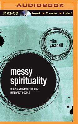 Messy Spirituality: God's Annoying Love for Imperfect People by Michael Yaconelli