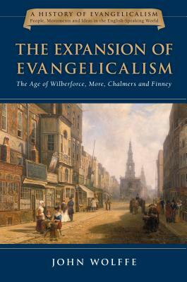 The Expansion of Evangelicalism: The Age of Wilberforce, More, Chalmers and Finney by John Wolffe