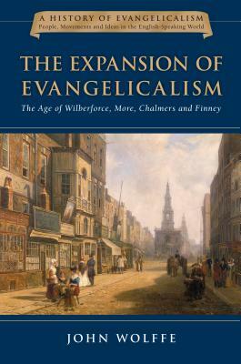 The Expansion of Evangelicalism: The Age of Wilberforce, More, Chalmers and Finney by John Wolffe