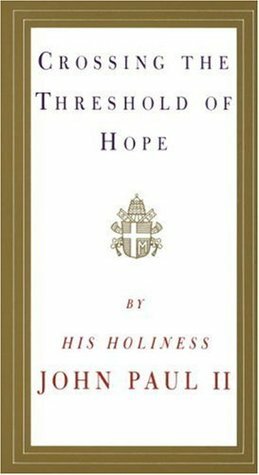 Crossing the Threshold of Hope by Pope John Paul II, Vittorio Messori