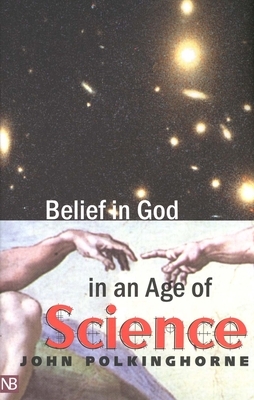 Belief in God in an Age of Science by John Polkinghorne