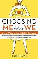 Choosing Me Before We: Every Woman's Guide to Life and Love by Christine Arylo