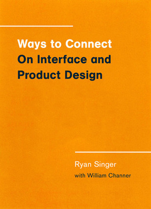 Ways to Connect: On Interface and Product Design by Ryan Singer