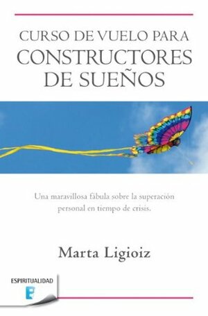 Curso de vuelo para constructores de sueños by Marta ligioiz