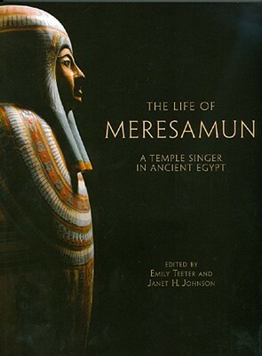 The Life Of Meresamun: A Temple Singer In Ancient Egypt (The Oriental Institute Of The University Of Chicago) by Emily Teeter, Janet H. Johnson