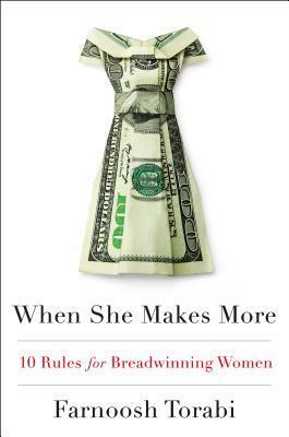 When She Makes More: 10 Rules for Breadwinning Women by Farnoosh Torabi