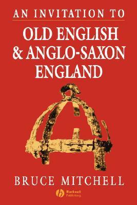 An Invitation to Old English and Anglo-Saxon England by Bruce Mitchell