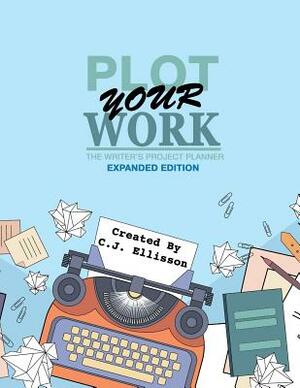 Plot Your Work (Expanded Edition) by C. J. Ellisson