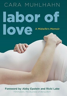 Labor of Love: A Midwife's Memoir by Ricki Lake, Cara Muhlhahn, Abby Epstein