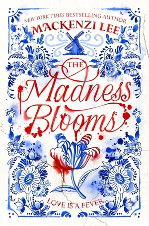 The Madness Blooms (unpublished) by Mackenzi Lee