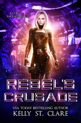 Rebel's Crusade by Kelly St. Clare