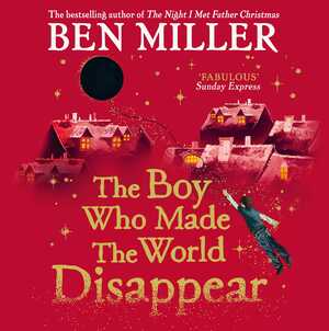 The Boy Who Made the World Disappear by Ben Miller