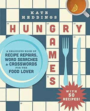 Hungry Games: A Delicious Book of Recipe Repairs, Word SearchesCrosswords for the Food Lover by Kate Heddings