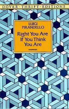 Right You Are ! (If You Think You Are) by Luigi Pirandello, Stanley Appelbaum