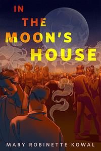 In The Moon's House by Mary Robinette Kowal