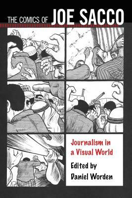 The Comics of Joe Sacco: Journalism in a Visual World by 