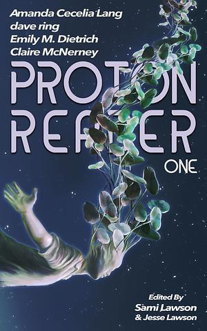 Proton Reader by Emily M. Dietrich, Jesse Lawson, Amanda Cecelia Lang, dave ring, Sami Lawson, Claire McNerney
