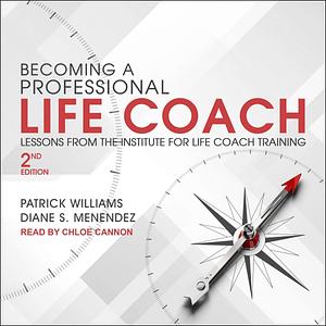 Becoming a Professional Life Coach: Lessons from the Institute of Life Coach Training, 2nd Edition by Diane S. Menendez, Patrick Williams, Patrick Williams