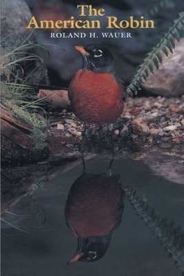 The American Robin by Roland H. Wauer