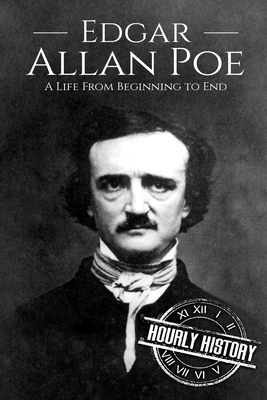 Edgar Allan Poe: A Life From Beginning to End by Hourly History