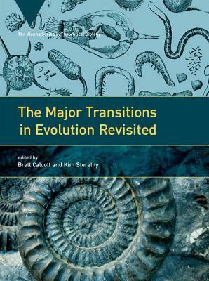 The Major Transitions in Evolution Revisited by Paul B. Rainey, Pamela Lyon, Lindell Bromham, Brett Calcott, Carl Simpson, Daniel W. McShea, Richard E. Michod, Kim Sterelny, Ellen Clarke, Peter Godfrey-Smith, David Hewitt, Samir Okasha, Benjamin Kerr, Joshua Nahum, Andrew H. Knoll, Chrisantha Fernando