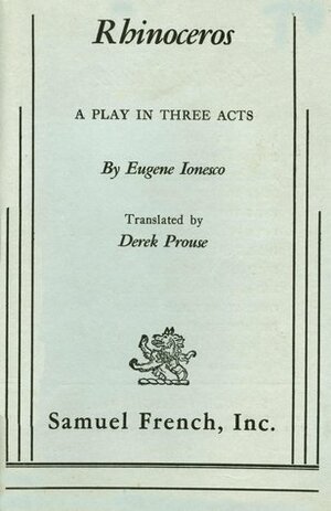 Rhinoceros, A Play in Three Acts by Derek Prouse, Eugène Ionesco