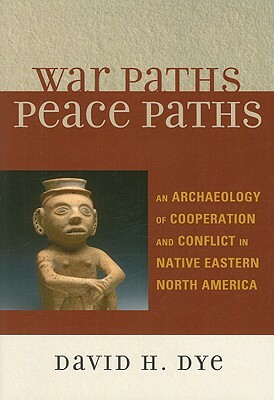 War Paths Peace Paths PB by David Dye