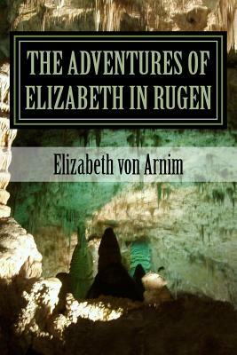 The Adventures of Elizabeth in Rugen by Elizabeth von Arnim