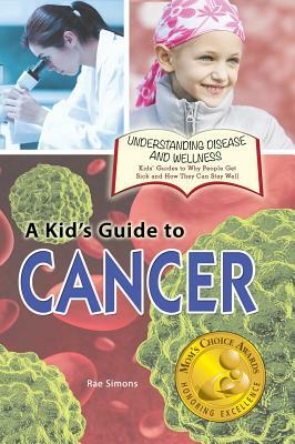 A Kid's Guide to Cancer by Rae Simons